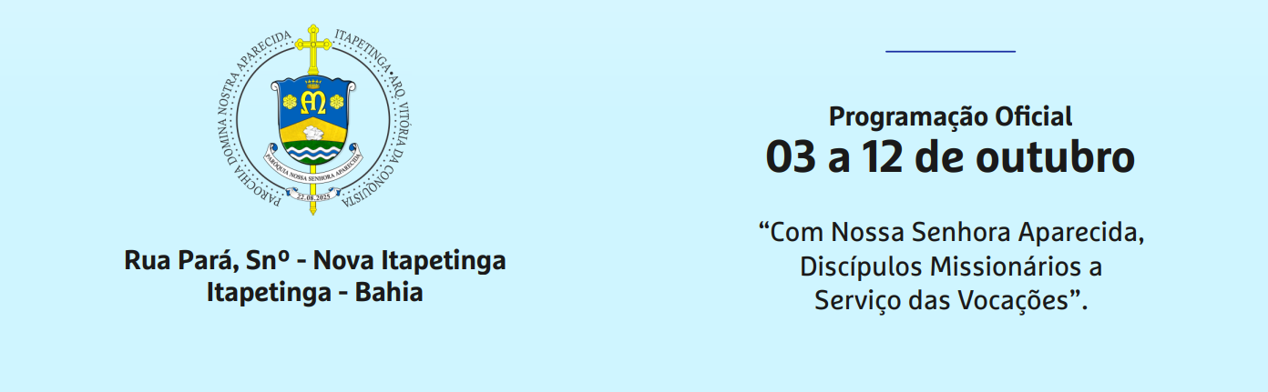 Programação oficial, 03 a 12 de outubro. Rua Pará, S/Nº, Nova Itapetinga, Itapetinga, Bahia. Lema: Com Nossa Senhora Aparecida, Discípulos Missionários a Serviço das Vocações.